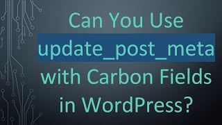Can You Use update_post_meta with Carbon Fields in WordPress