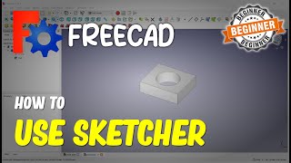 FreeCAD How To Use Sketcher
