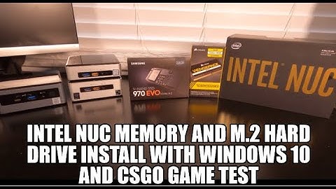 Intel NUC Memory and M.2 Hard Drive install with windows 10 and CSGO Game Test