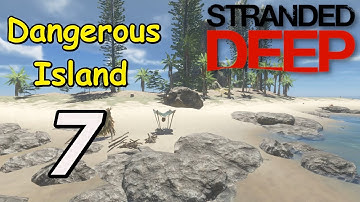 Stranded Deep - 7 - "Dangerous Island"