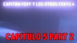 Capitán Foxy Y Los Otros Foxys 4Capítulo 5El Origen De Todo Part 2