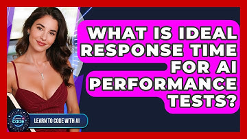 What Is Ideal Response Time For AI Performance Tests? - Learning To Code With AI
