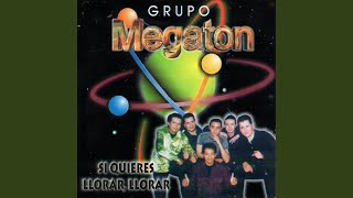 Miniatura de vídeo de "Grupo Megaton - Si Quieres Llorar, Llorar (2a Version)"