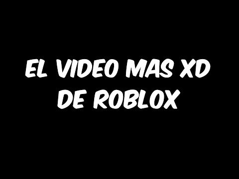EL VIDEO MAS XD DE ROBLOX