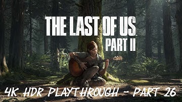 The Last of Us Part II - 4K HDR Playthrough - Part 26