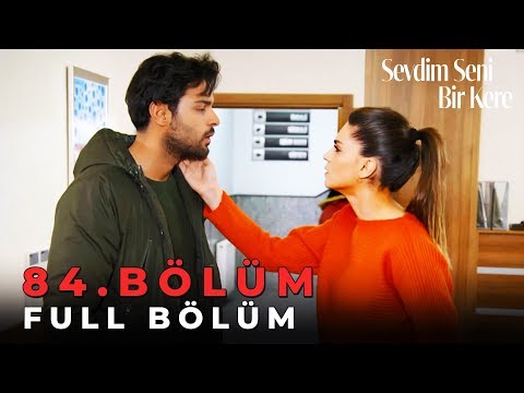 Sevdim Seni Bir Kere - 84. Bölüm