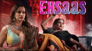 Ehsaas Part 2 Web Series | Uncut | Feel Ott | Ullu | Puja Rao | Muskaan Agrawal | Ayushi Bhowmick