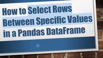 How to Select Rows Between Specific Values in a Pandas DataFrame
