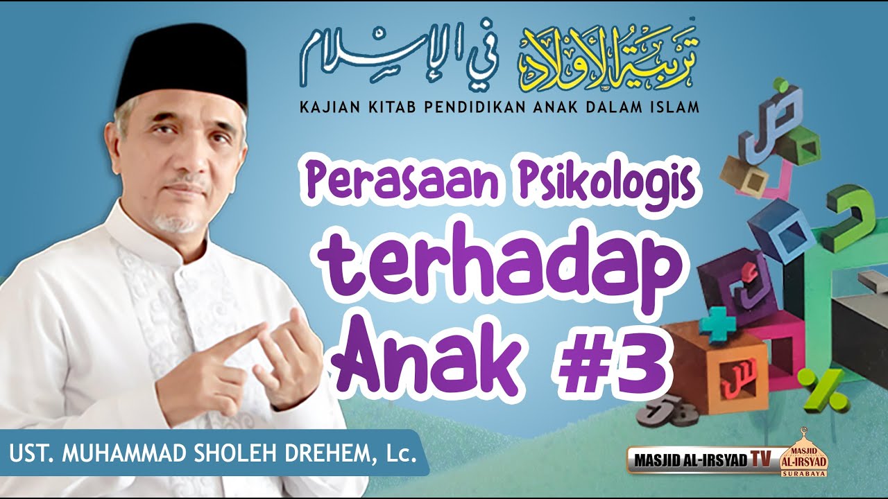Perasaan Psikologis terhadap Anak bag.3 - Ust. Muhammad Sholeh Drehem