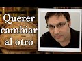 Gabriel Rolón - Querer cambiar al otro