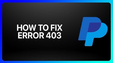 How To Fix PayPal Error 403 Tutorial