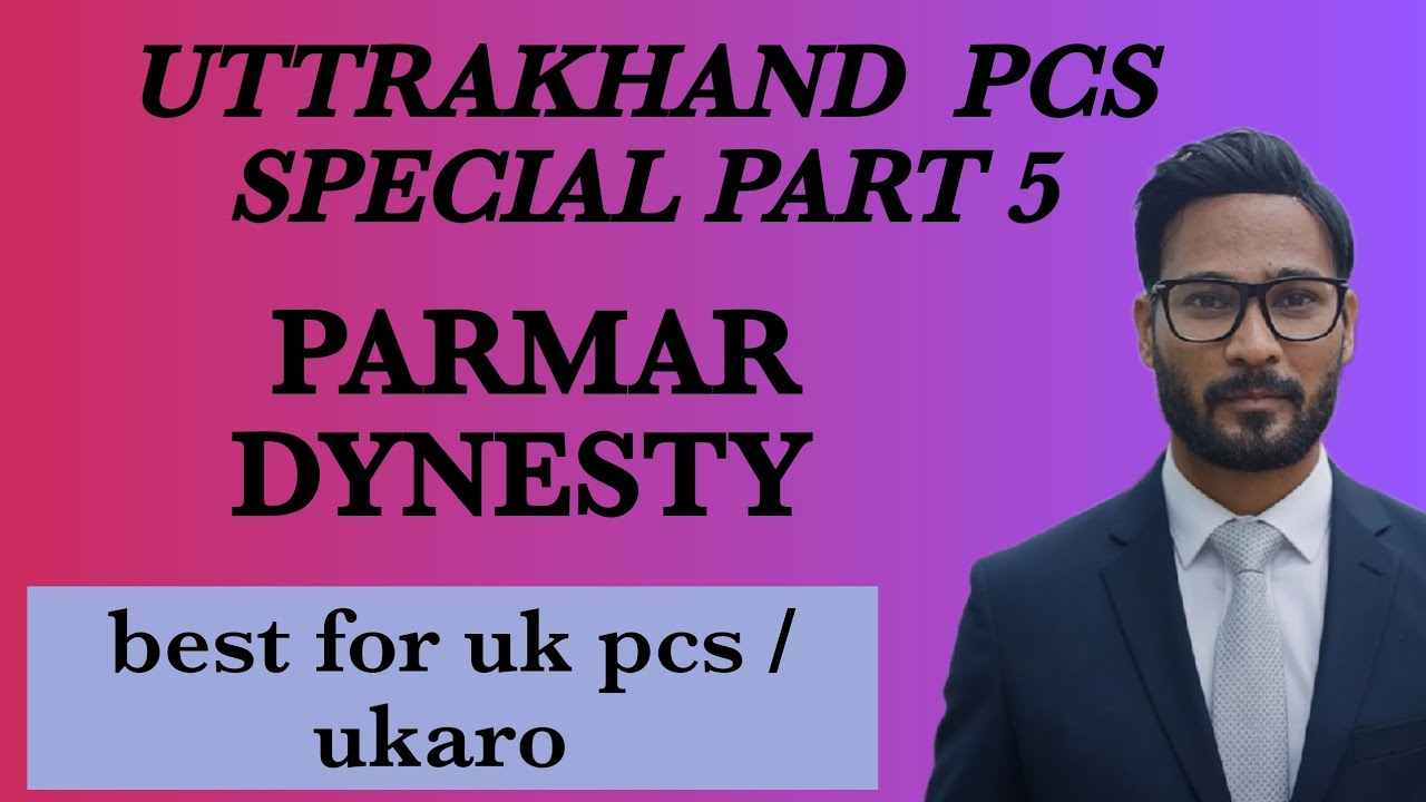 UTTRAKHAND SPECIAL -UK P C S  SPECIAL -PARMAR DYNASTY -UK PCS SPECIAL 