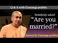 Somebody asked are you married  gauranga das  qa