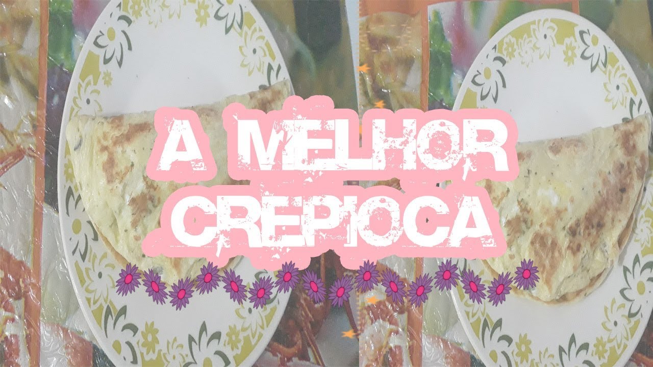 COMO FAZER CREPIOCA {A MELHOR QUE JÁ COMI}