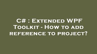 C# : Extended WPF Toolkit - How to add reference to project?