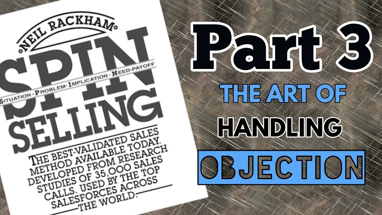 SPIN Selling - Par 3/5 - The Art of Objection Handling - 3 Simple Steps ...