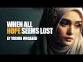 When all hope is lost  yasmin mogahid  islamic motivation