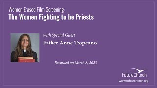 Women Erased: Screening of "The Women Fighting to Be Priests" with Fr. Anne Tropeano