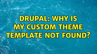 Drupal: Why is my custom theme template not found? (2 Solutions!!)
