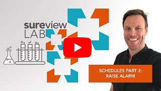 SureView Lab - Schedules Part 2: Raise Alarm