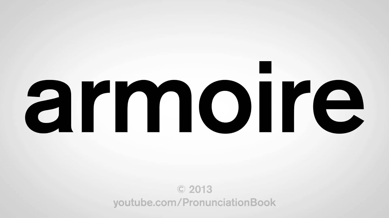 Armoire How To Pronounce How to Pronounce Armoire