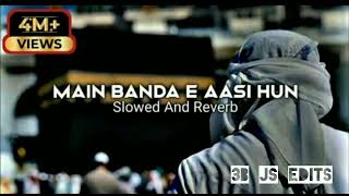 New Main Banda E AAsi Hun Full Naat Slowed and Reverb #viral