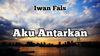 Aku Antarkan - Iwan Fals - Lagu Klasik Legendaris Indonesia
