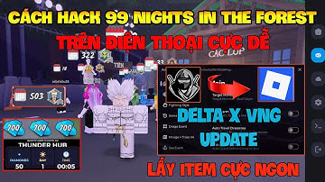 Cách Hack 99 Đêm Trong Rừng (99 night in the forest) Trên Đt, Pc Và Ios - Delta x VNG Và Script Vip