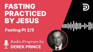 Fasting Part 2 of 5   Fasting Practiced by Jesus   Derek Prince