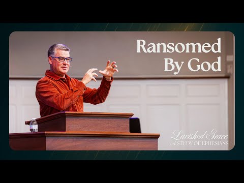 Ransomed By God | October 26, 2025 | Ephesians 1:7-10
