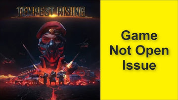 How to Fix Tempest Rising Game Not Open Issue 2025