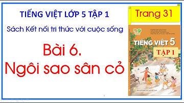 Bài 6. Ngôi sao sân cỏ Tiếng Việt 5 Tập 1 trang 31 Kết nối tri thức với cuộc sống