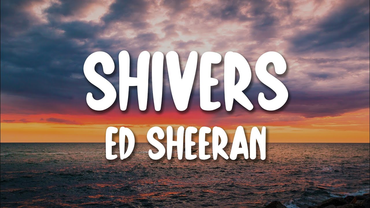 Ed Sheeran - Shivers (Lyrics)
