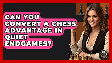 Can You Convert A Chess Advantage In Quiet Endgames? - The Chess Codex