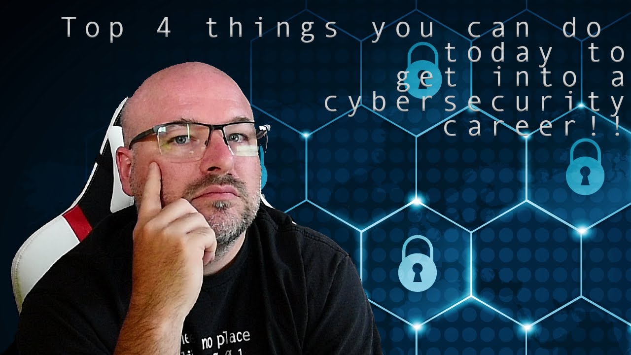 Top 4 things you can do TODAY to get into Cybersecurity - YouTube