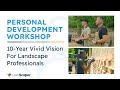 Personal Development Workshop for Landscape Professionals - A 10-Year Vivid Vision with LeanScaper