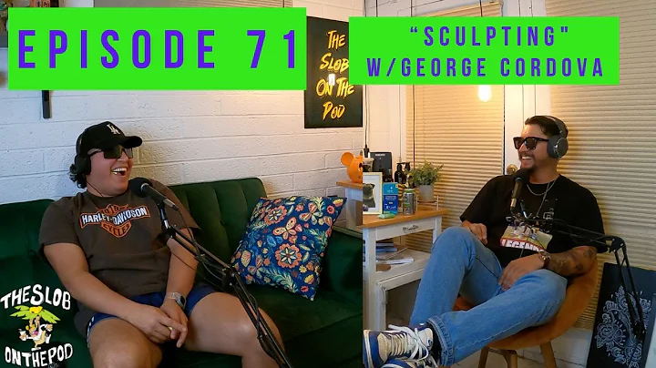 Episode 71: Sculpting w/George Cordova