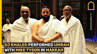 DJ KHALED PERFORMED UMRAH WITH MIKE TYSON IN MAKKAH