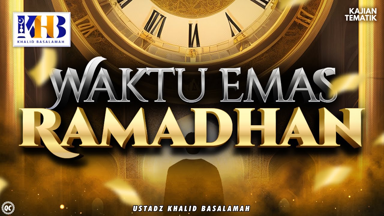 Kajian Tematik: Waktu Emas Ramadhan - Khalid Basalamah