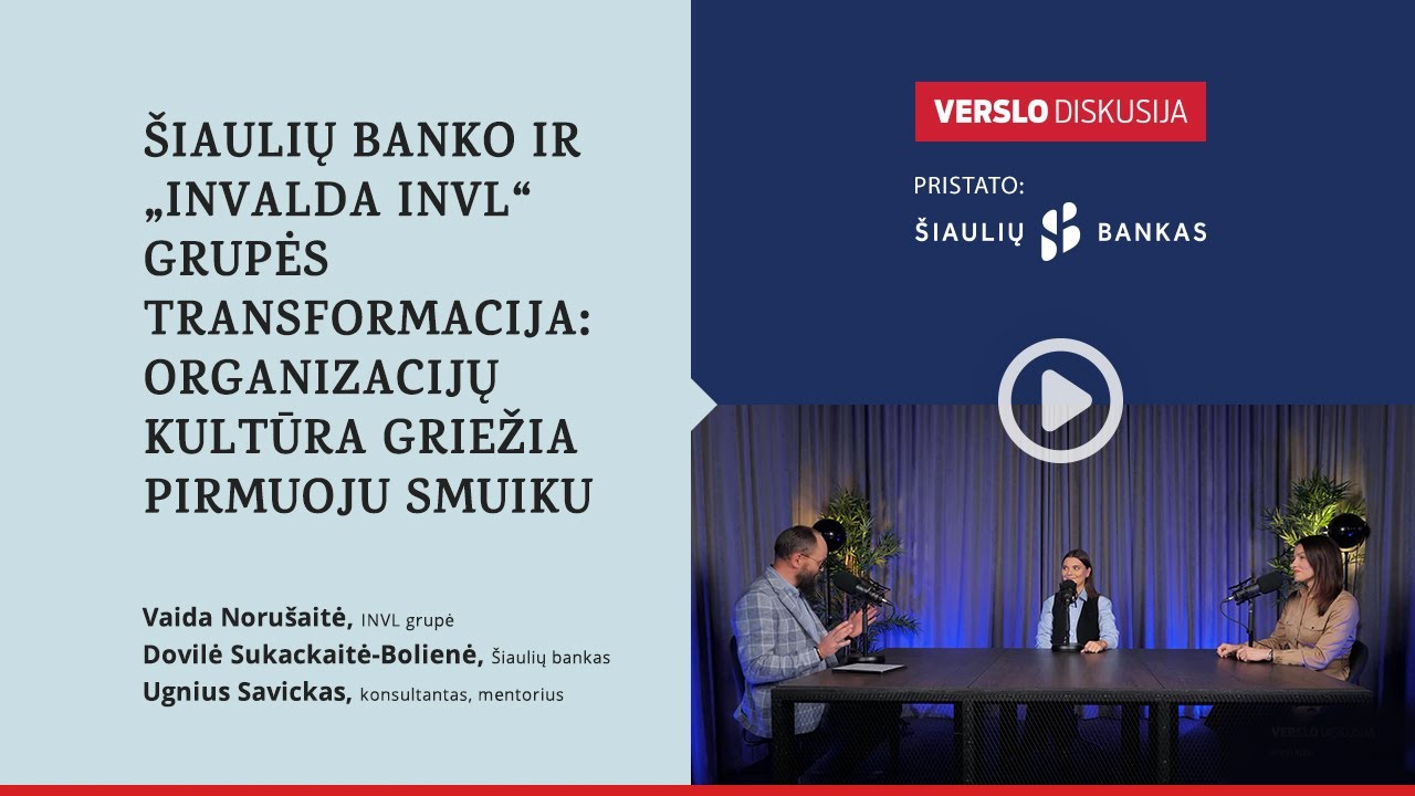 Šiaulių banko ir „Invalda INVL“ grupės transformacija: organizacijų kultūra griežia pirmuoju smuiku