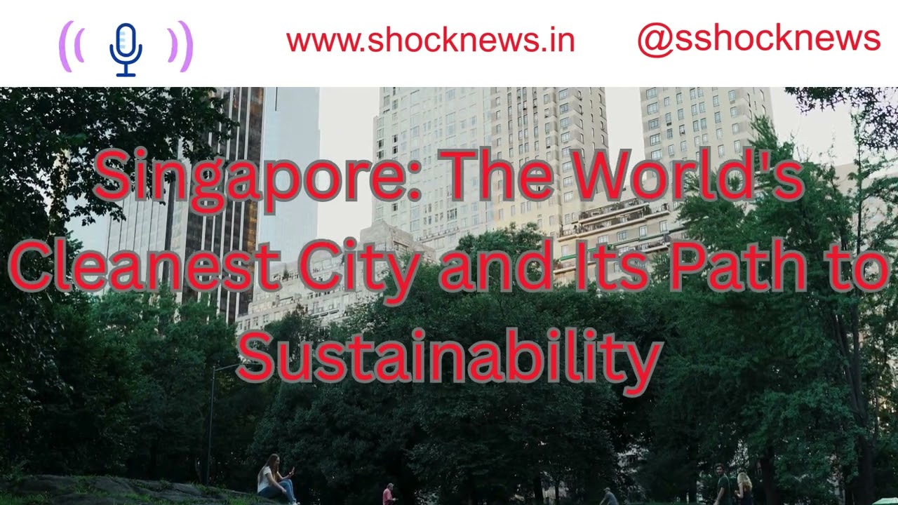 Singapore 🌿 The World’s Cleanest City | Path to Sustainability & Smart Living