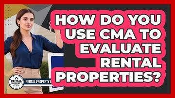 How Do You Use CMA To Evaluate Rental Properties? - Rental Property Gurus