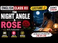 THE NIGHT ANGLE & ROSE | ENGLISH CLASS XII | LECTURE-2 | SCIENCE STREAM