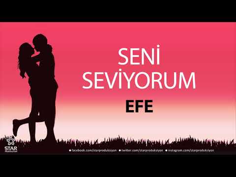 Seni Seviyorum EFE - İsme Özel Aşk Şarkısı
