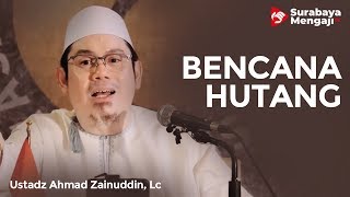 Bencana Hutang - Ustadz Ahmad Zainuddin Al-Banjary, Lc