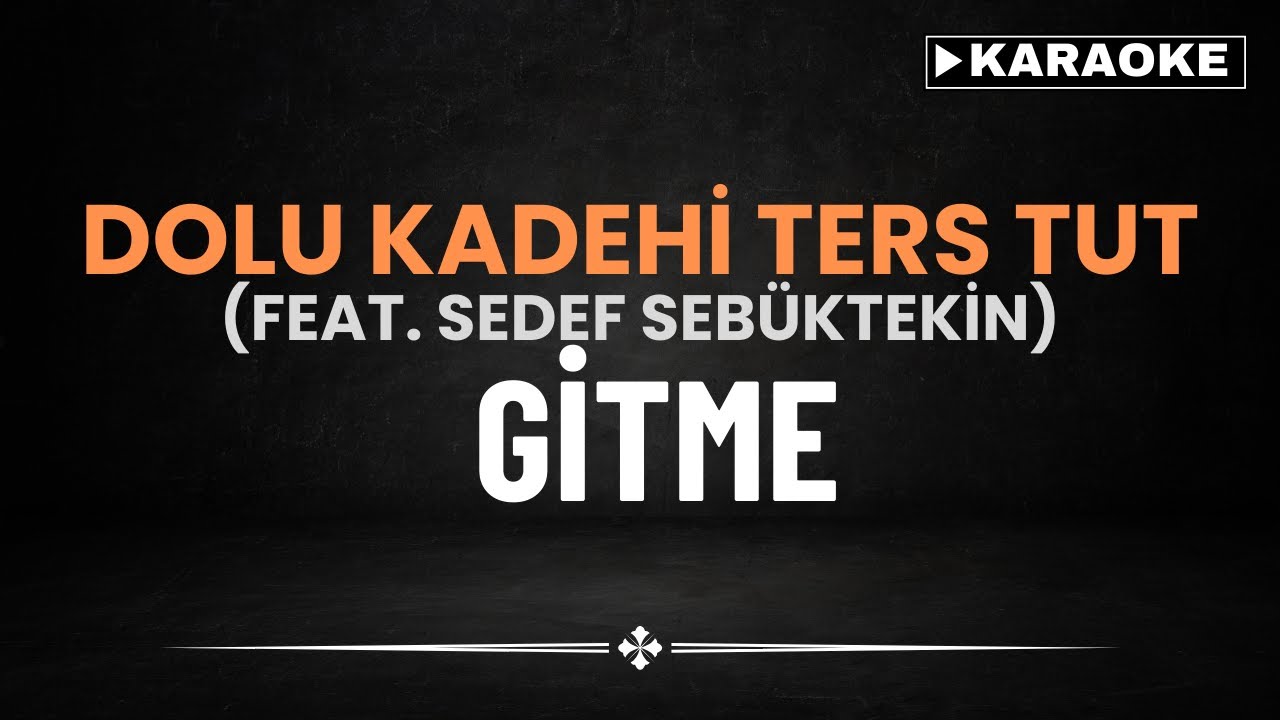 Dolu Kadehi Ters Tut(feat. Se﻿def Sebüktekin) - Gitme - KARAOKE