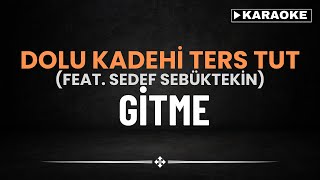 Dolu Kadehi Ters Tut(feat. Se﻿def Sebüktekin) - Gitme - KARAOKE