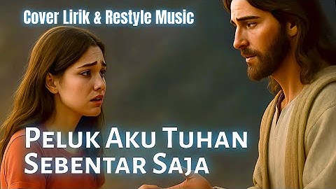 Peluk Aku Tuhan Sebentar Saja -  Lirik Lagu Rohani