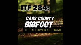 iNTO THE FRAY 284 | Cass County Bigfoot-It Followed Us Home