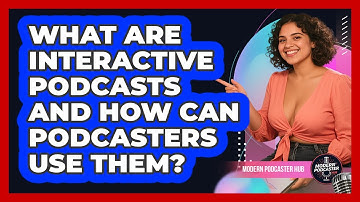 What Are Interactive Podcasts And How Can Podcasters Use Them? - Modern Podcaster Hub